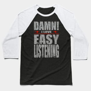 Damn I Love Easy Listening Baseball T-Shirt